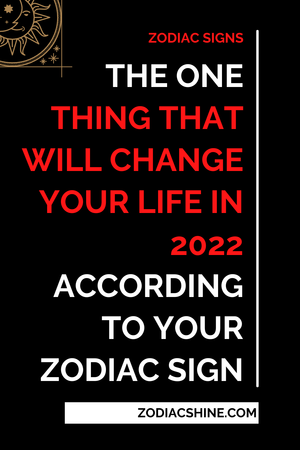 The One Thing That Will Change Your Life In 2022 According To Your Zodiac Sign