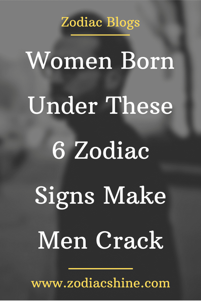 WOMEN BORN UNDER THESE 6 ZODIAC SIGNS MAKE MEN CRACK – Zodiac Shine