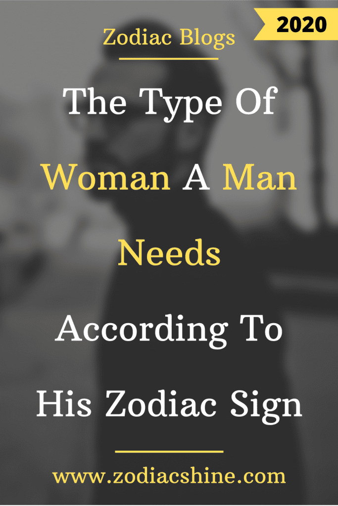 THE TYPE OF WOMAN A MAN NEEDS ACCORDING TO HIS ZODIAC SIGN – Zodiac Shine