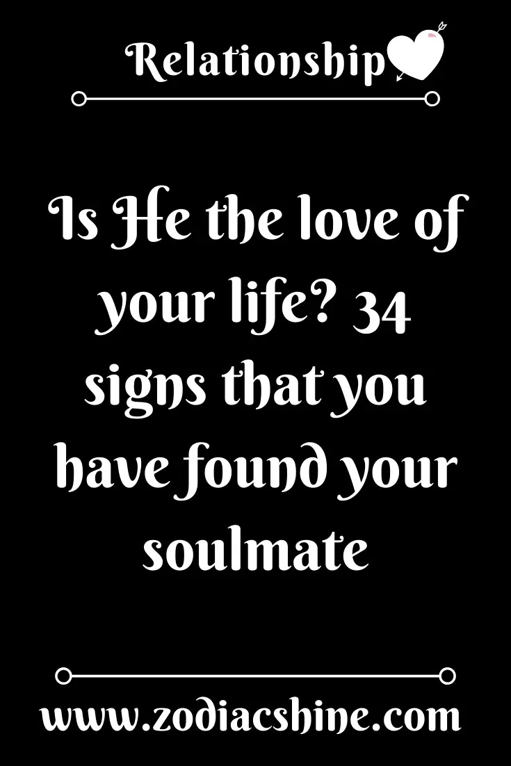 Is He The Love Of Your Life 34 Signs That You Have Found Your Soulmate