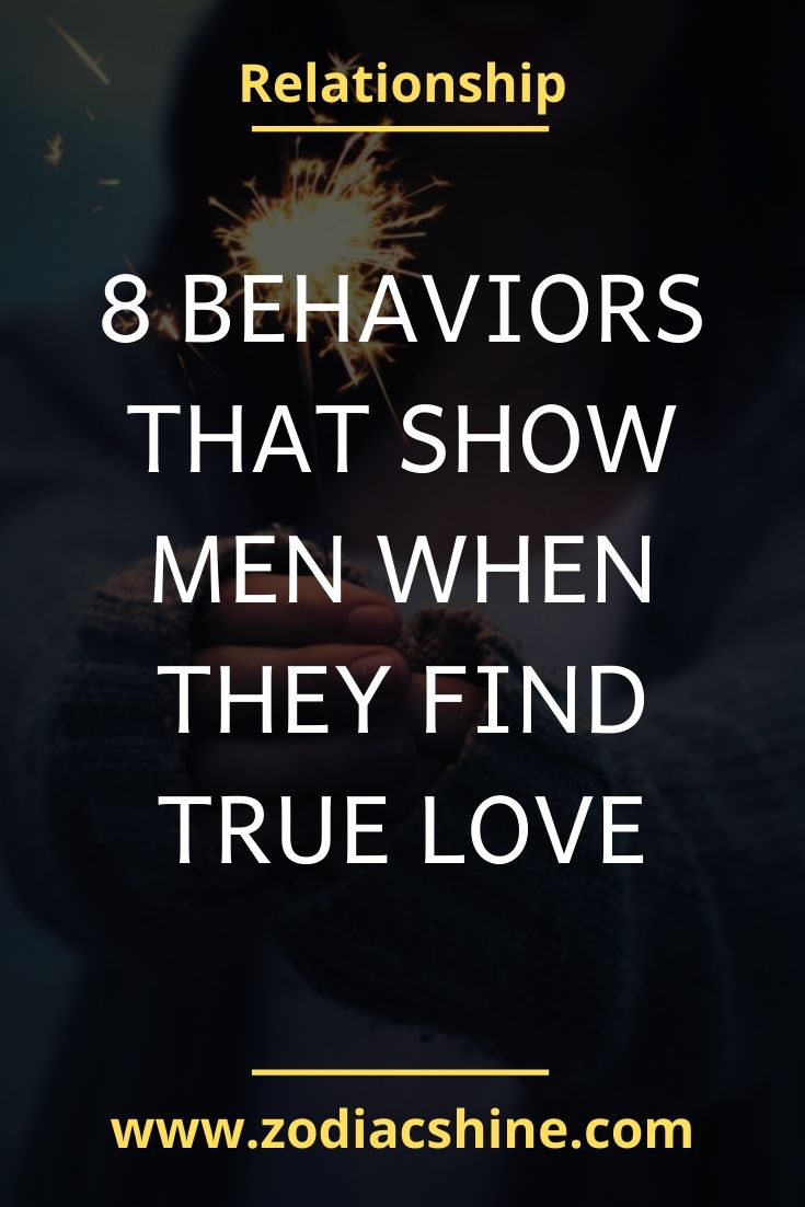 8 Behaviors That Show Men When They Find True Love Zodiac Shine