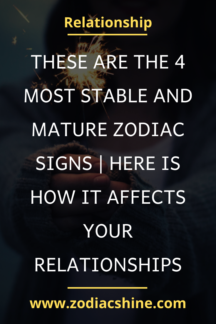 These Are the 4 Most Stable and Mature Zodiac Signs | Here Is How It ...