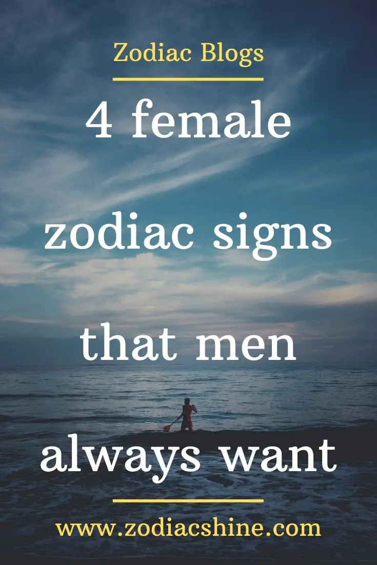 4 female zodiac signs that men always want