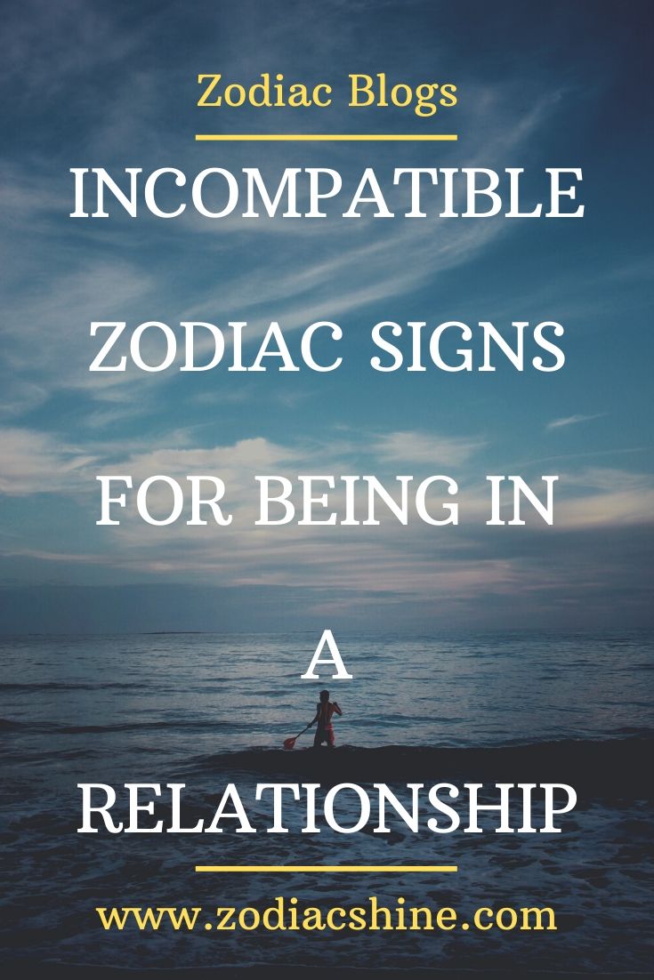 INCOMPATIBLE ZODIAC SIGNS FOR BEING IN A RELATIONSHIP – Zodiac Shine