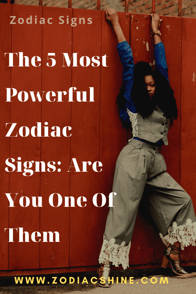 The 5 Most Powerful Zodiac Signs: Are You One Of Them - Zodiac Shine