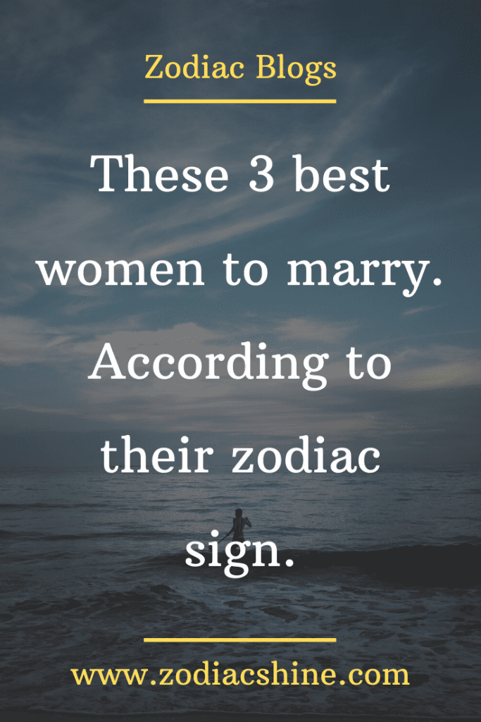 These 3 best women to marry. According to their zodiac sign. – Zodiac Shine