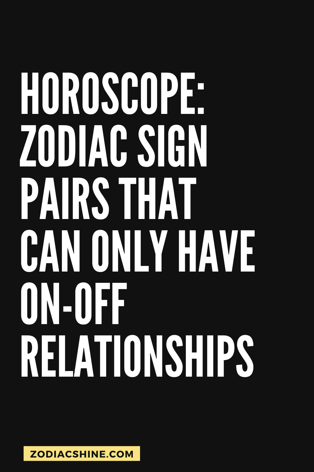 Horoscope: Zodiac sign pairs that can only have on-off relationships ...