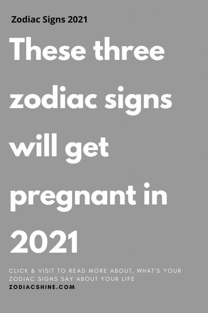 These three zodiac signs will get pregnant in 2021 Zodiac Shine