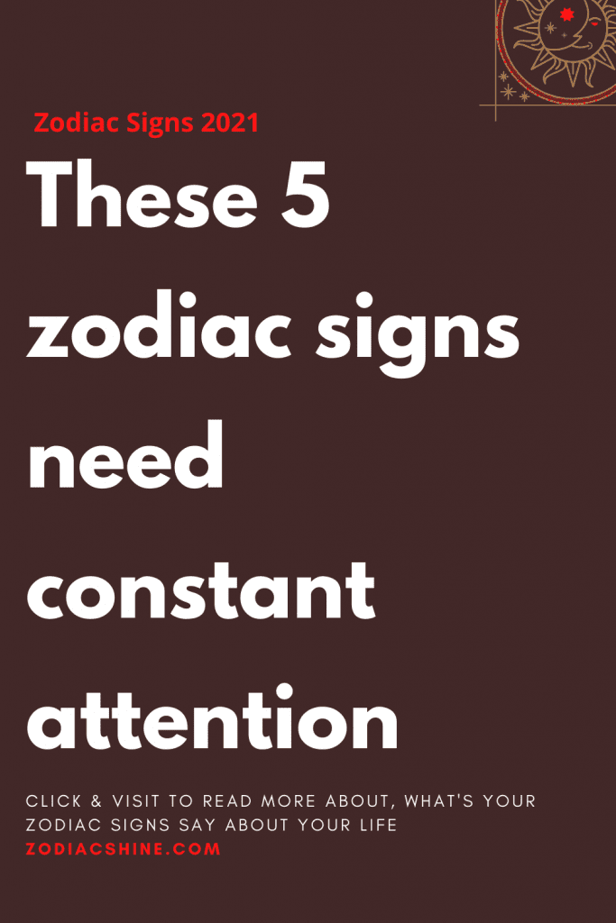 These 5 zodiac signs need constant attention – Zodiac Shine