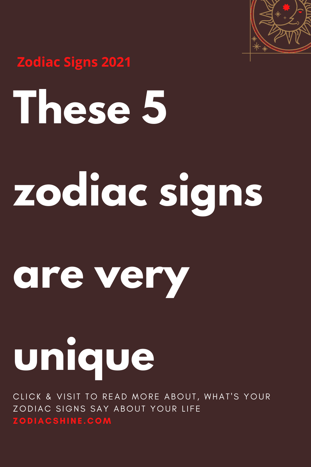 These 5 zodiac signs are very unique - Zodiac Shine