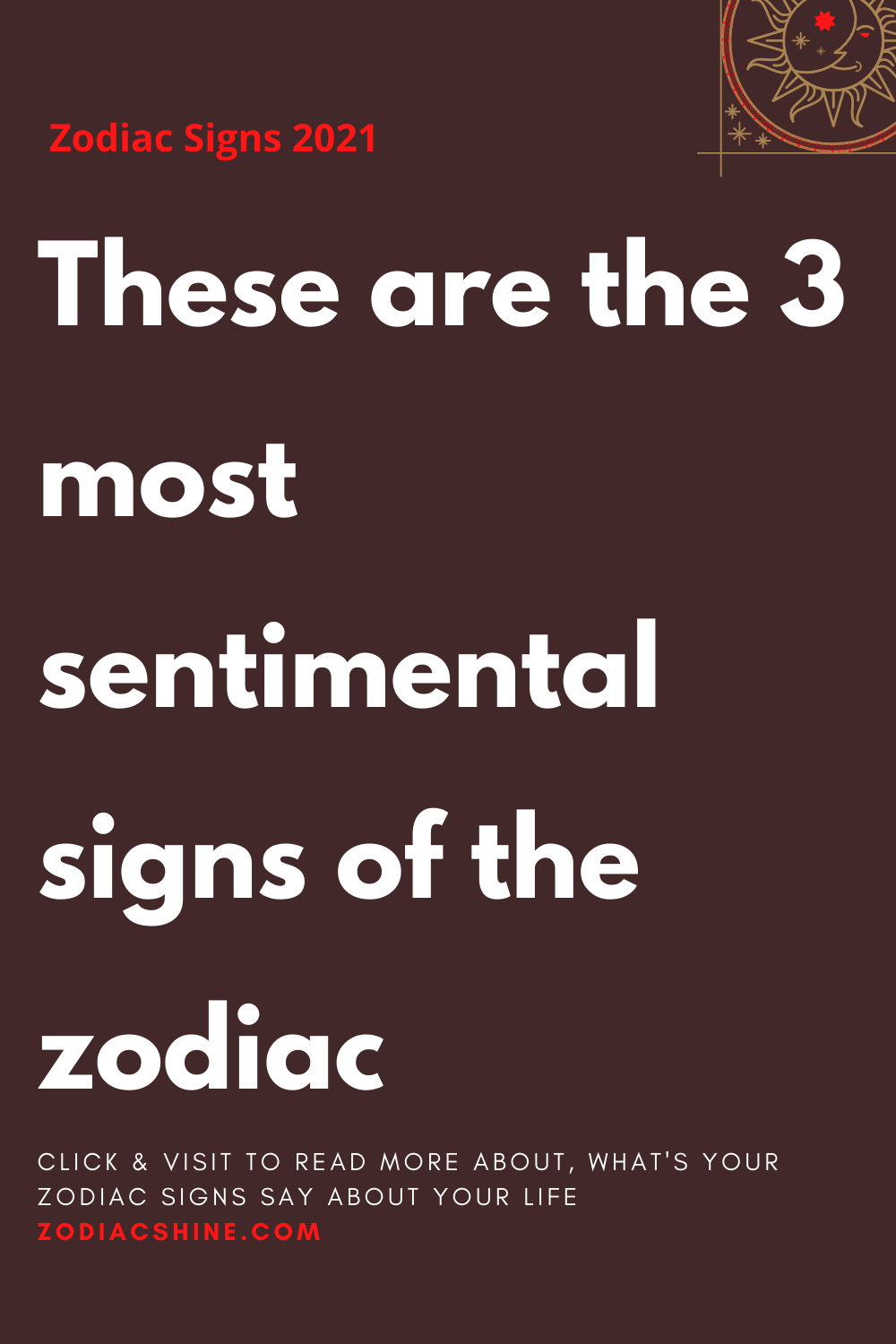 These are the 3 most sentimental signs of the zodiac – Zodiac Shine