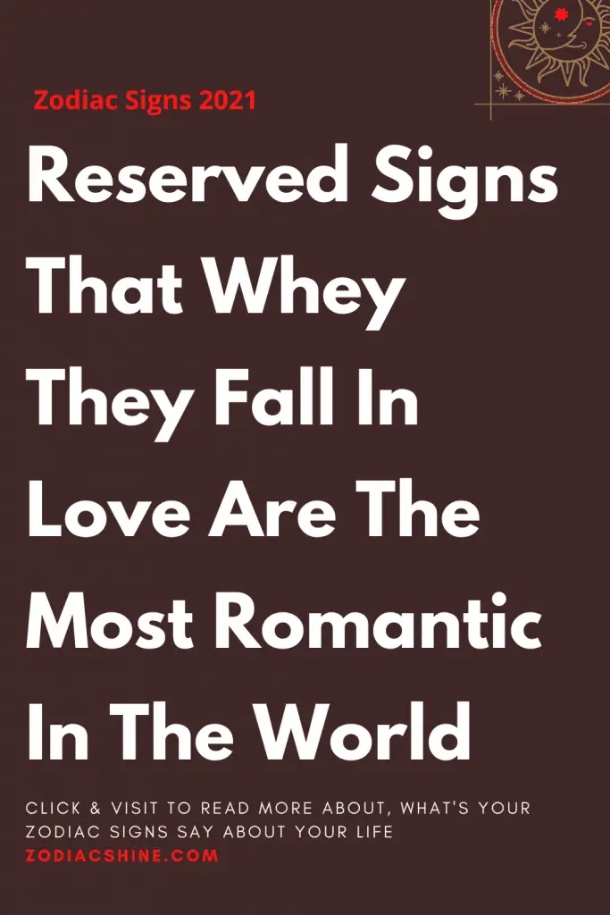 Reserved Signs That Whey They Fall In Love Are The Most Romantic In The ...
