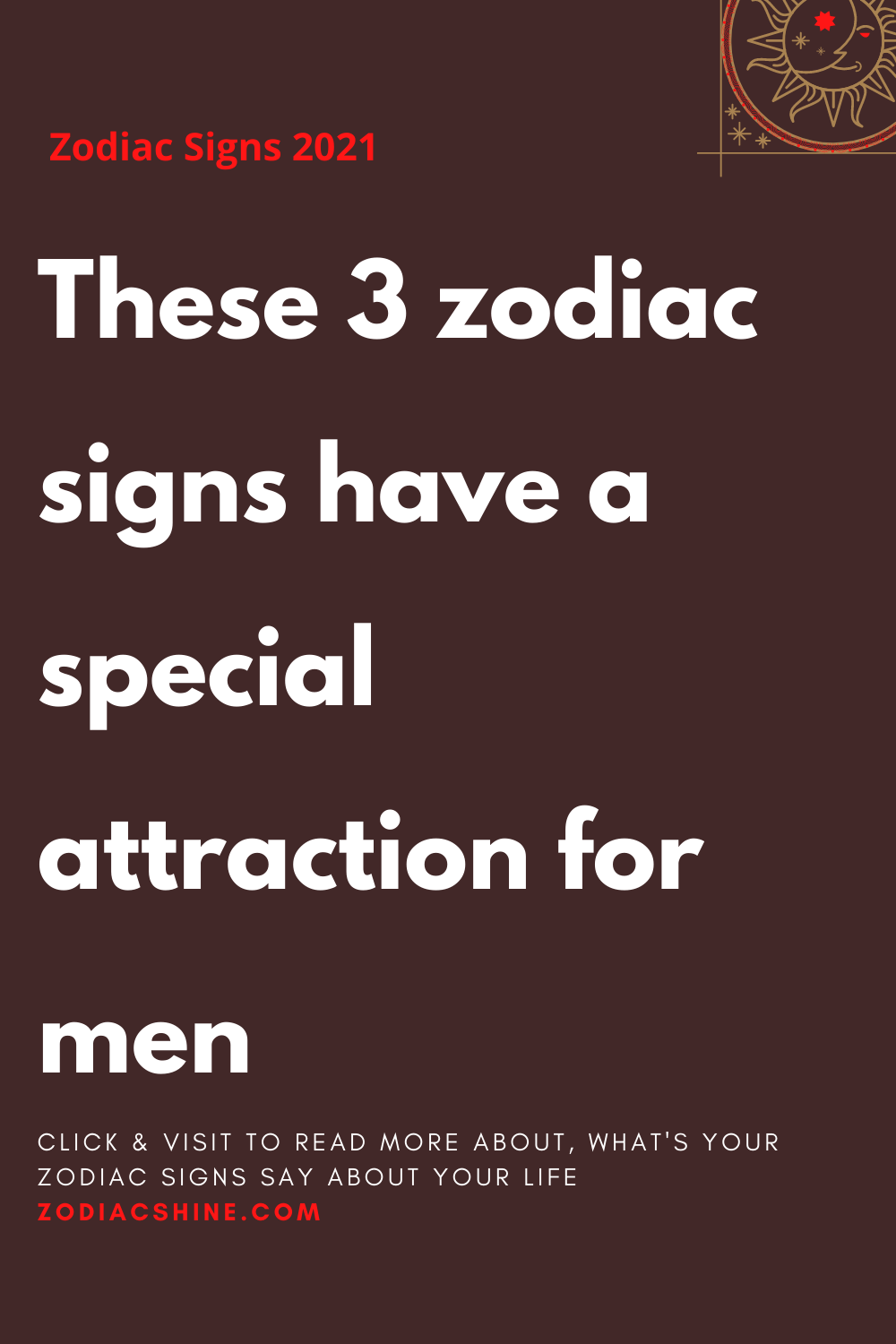 These 3 zodiac signs have a special attraction for men - Zodiac Shine