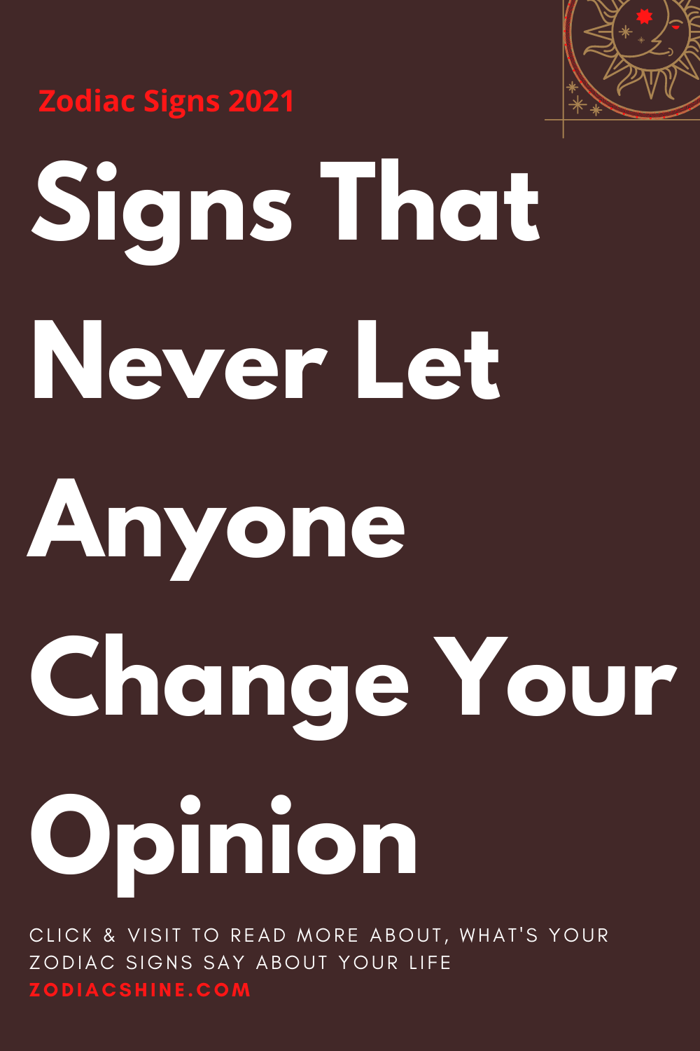 Signs That Never Let Anyone Change Your Opinion