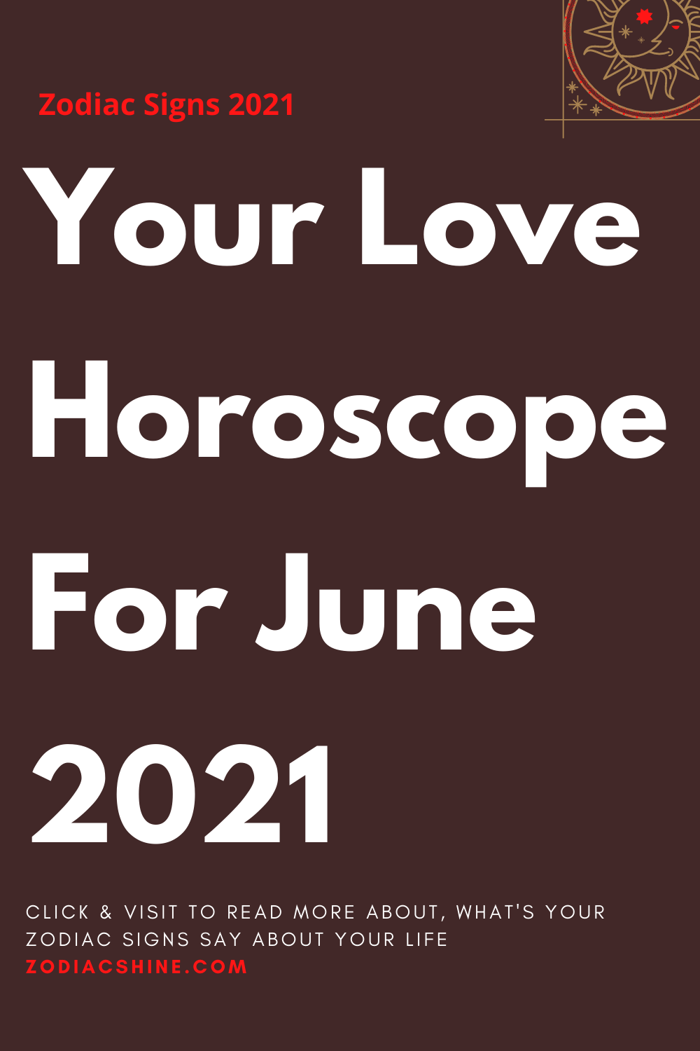 Your Love Horoscope For June 2021