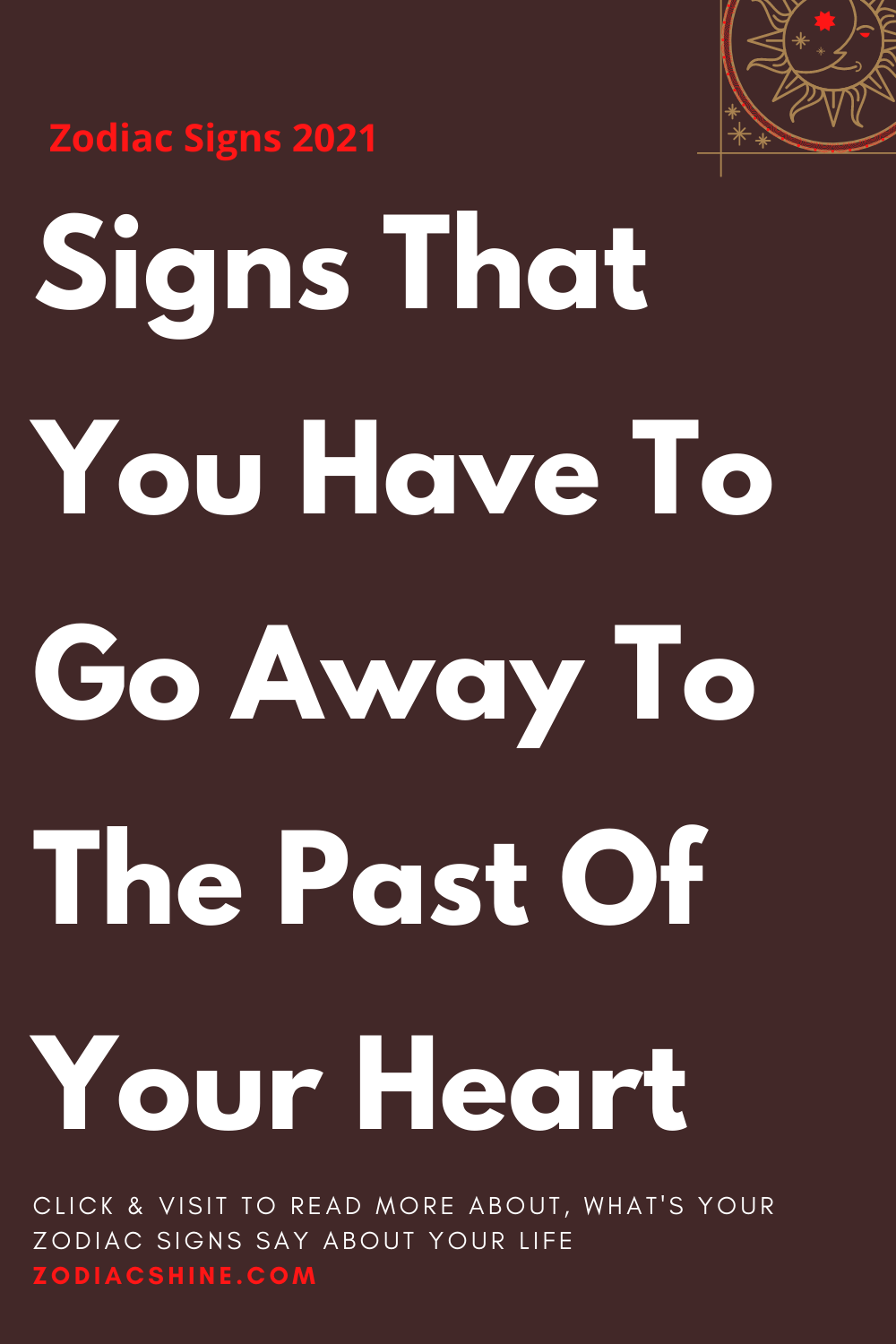 Signs That You Have To Go Away To The Past Of Your Heart