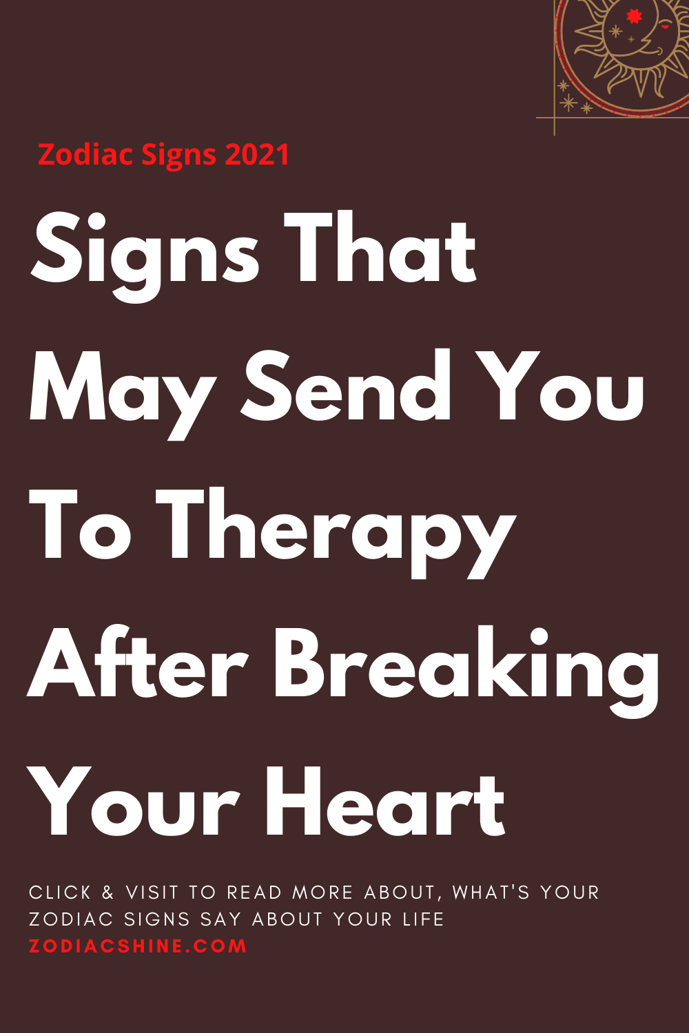 Signs That May Send You To Therapy After Breaking Your Heart