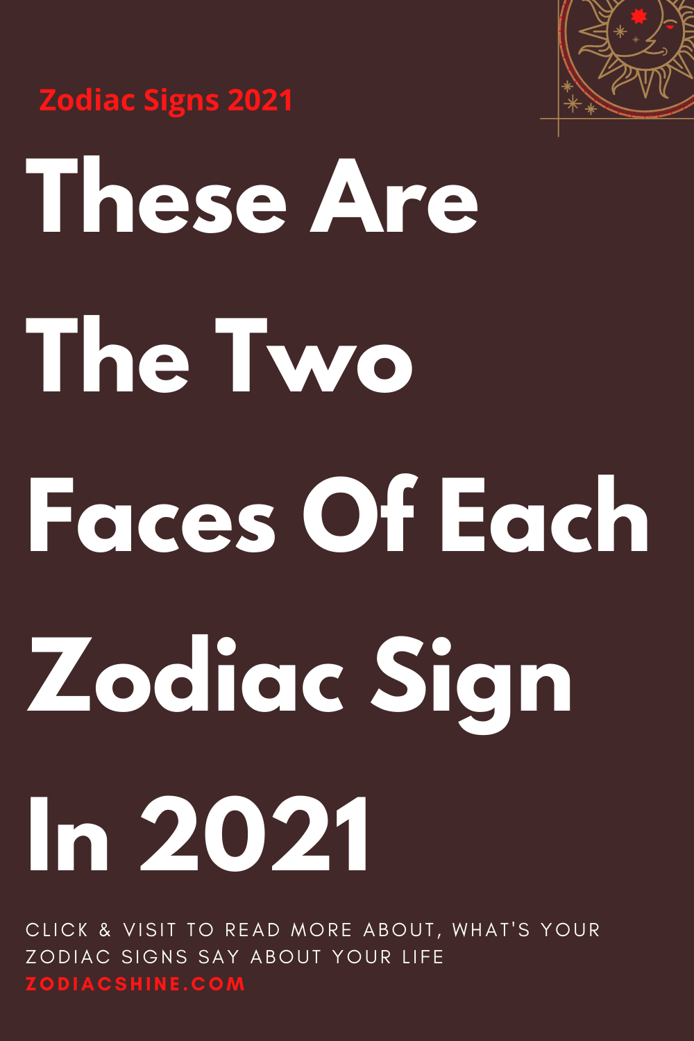 These Are The Two Faces Of Each Zodiac Sign In 2021