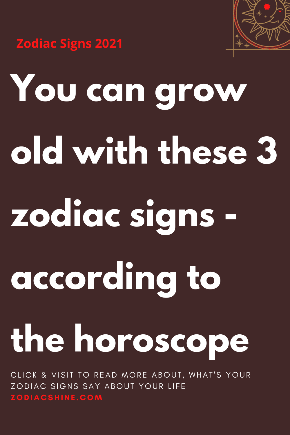 You can grow old with these 3 zodiac signs – according to the horoscope ...