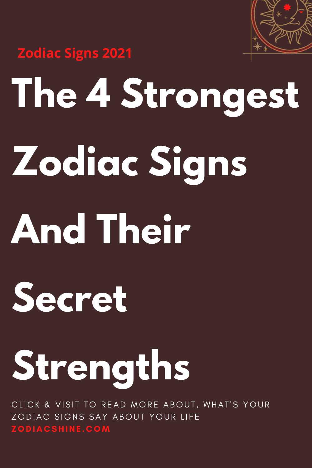 The 4 Strongest Zodiac Signs And Their Secret Strengths – Zodiac Shine