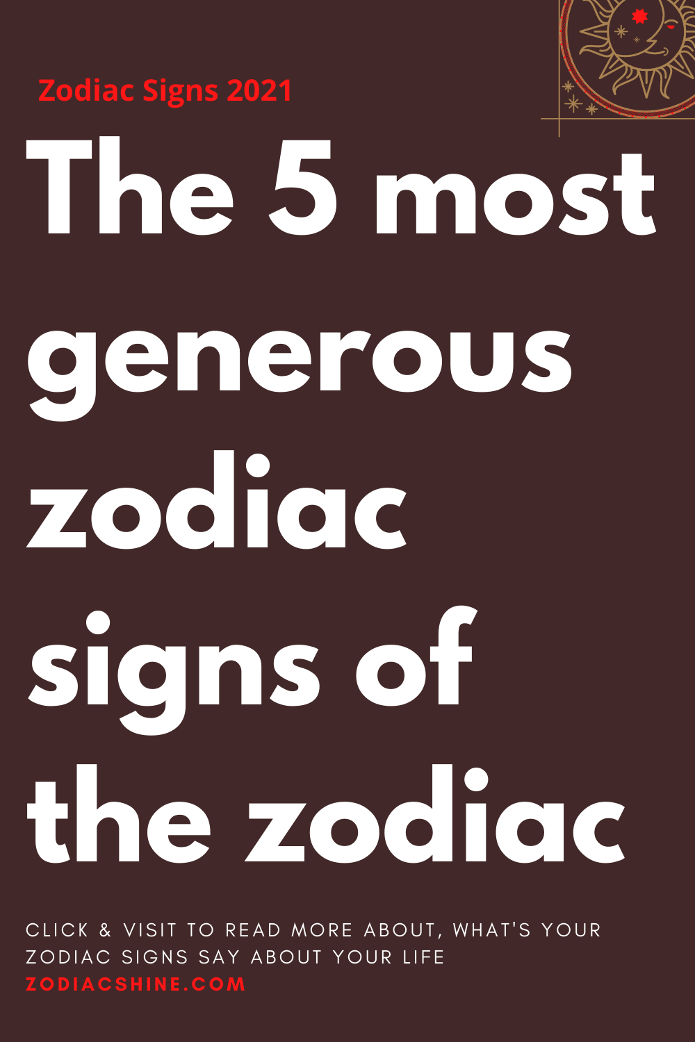 The 5 most generous zodiac signs of the zodiac - Zodiac Shine