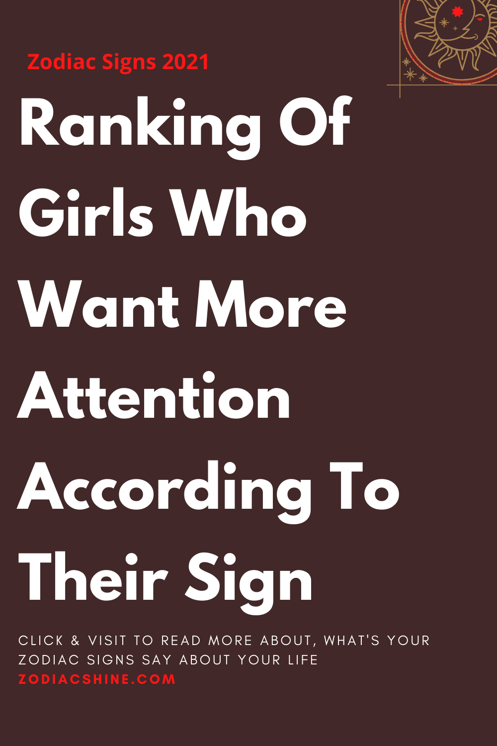 Ranking Of Girls Who Want More Attention According To Their Sign