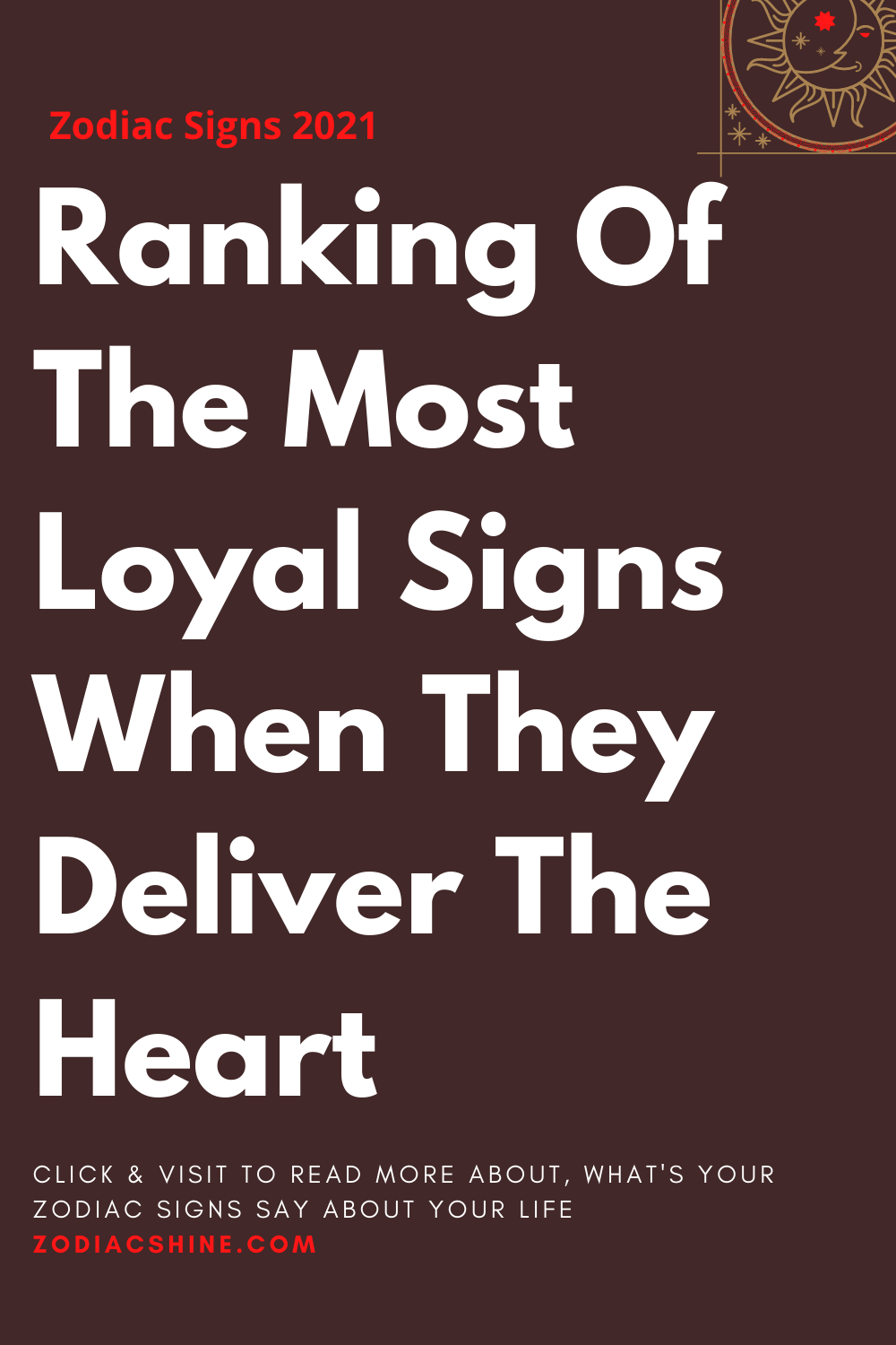 Ranking Of The Most Loyal Signs When They Deliver The Heart