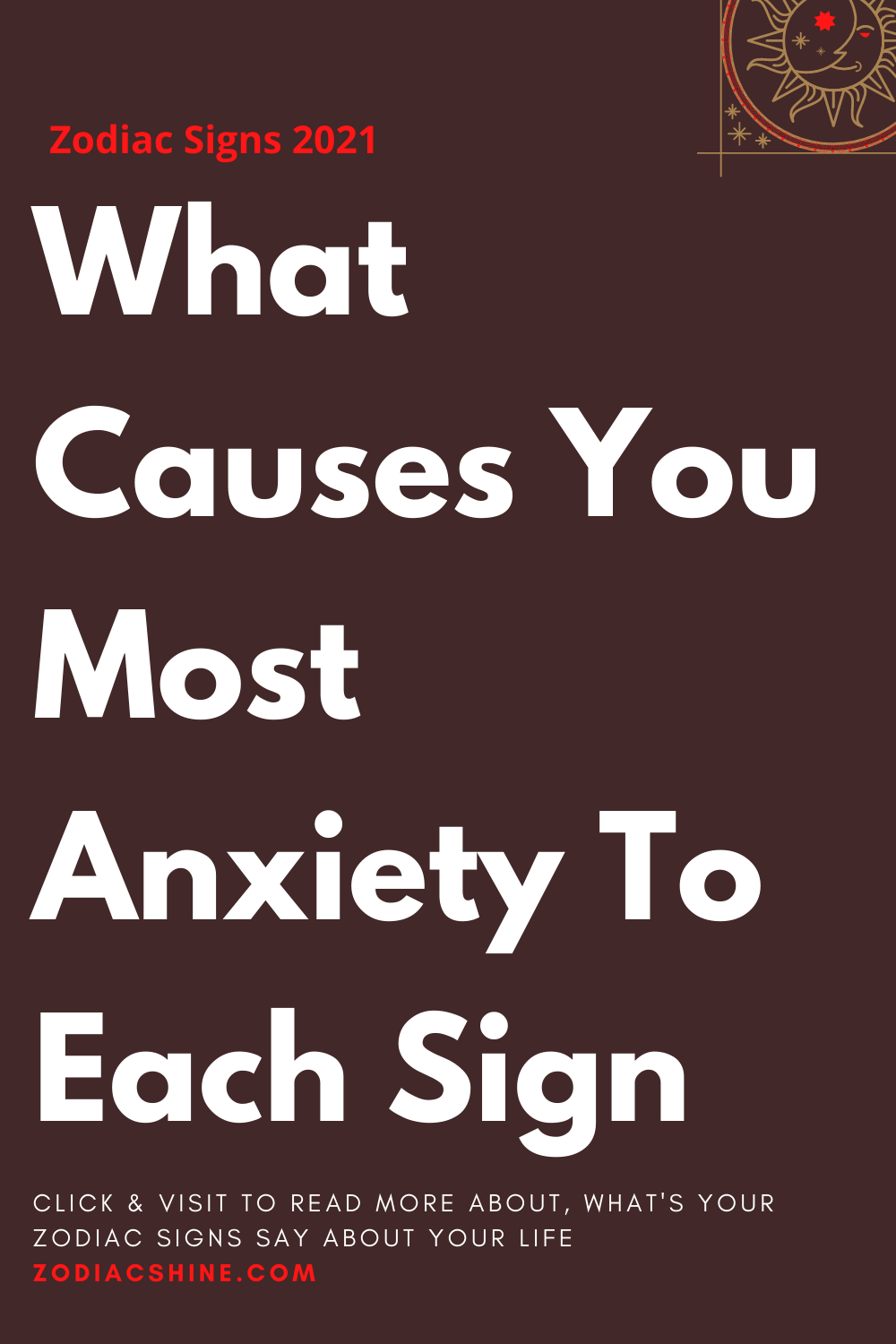 What Causes You Most Anxiety To Each Sign