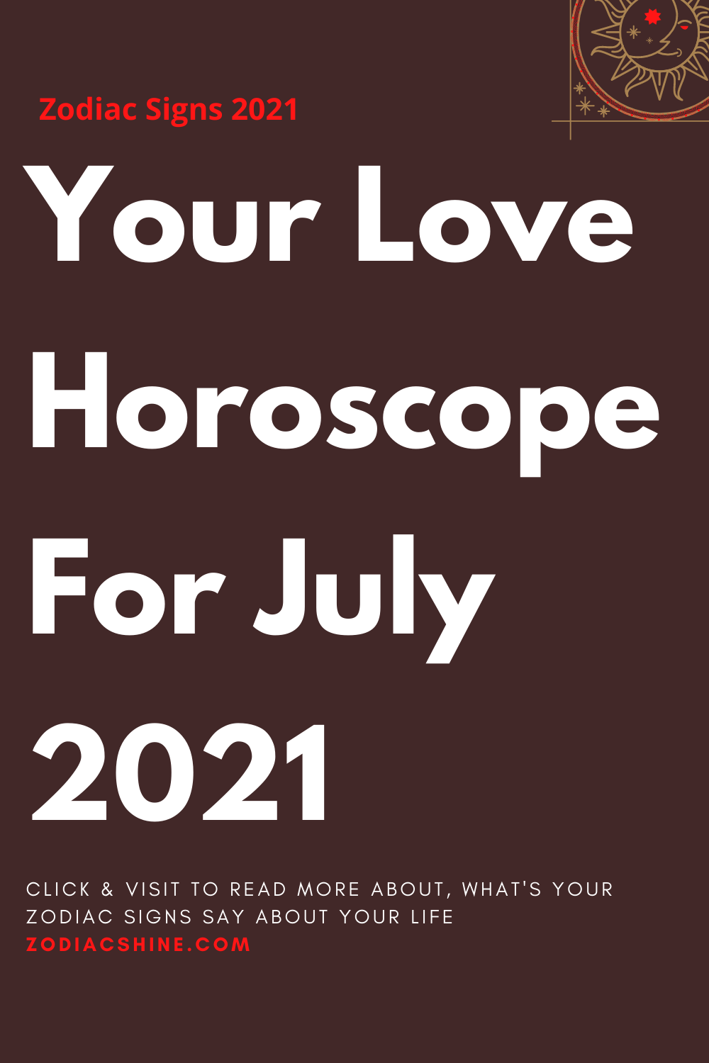 Your Love Horoscope For July 2021