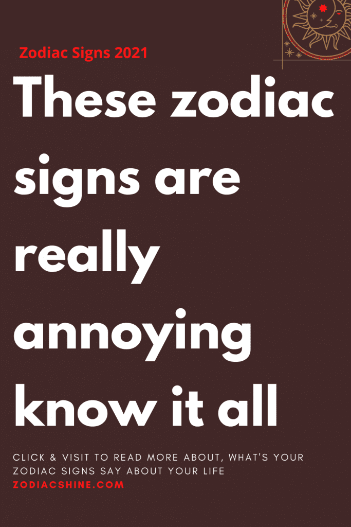 These zodiac signs are really annoying know it all – Zodiac Shine