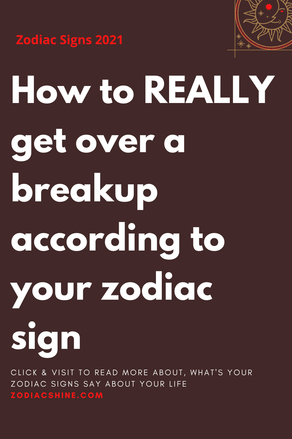 How to REALLY get over a breakup according to your zodiac sign - Zodiac ...