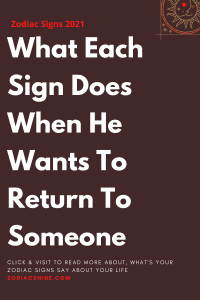 What Each Sign Does When He Wants To Return To Someone