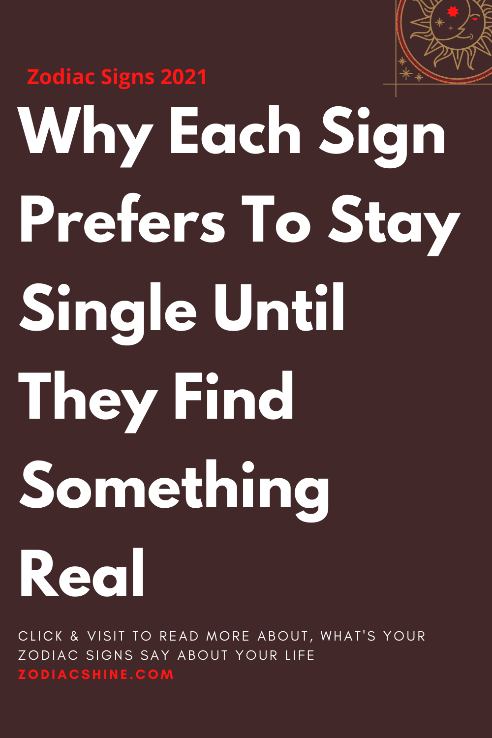 Why Each Sign Prefers To Stay Single Until They Find Something Real