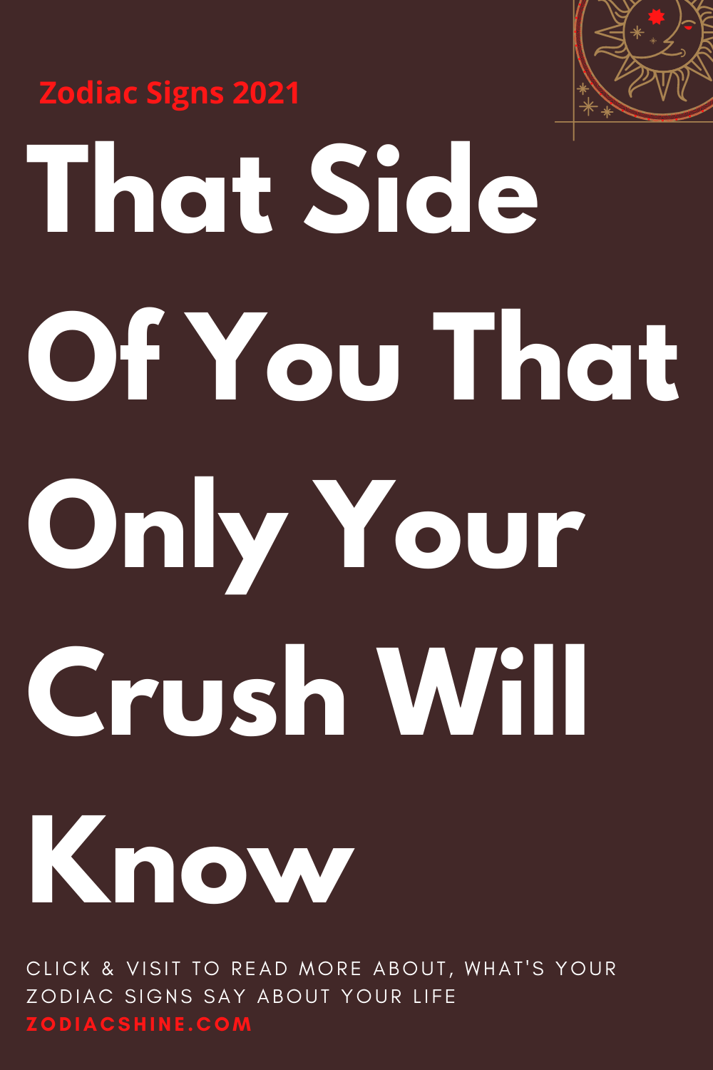 That Side Of You That Only Your Crush Will Know