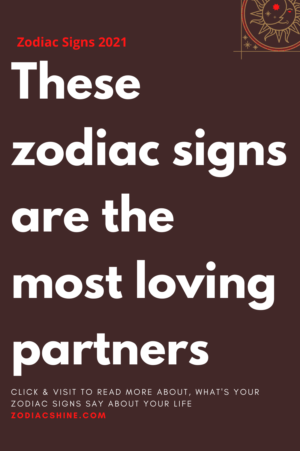 These zodiac signs are the most loving partners - Zodiac Shine