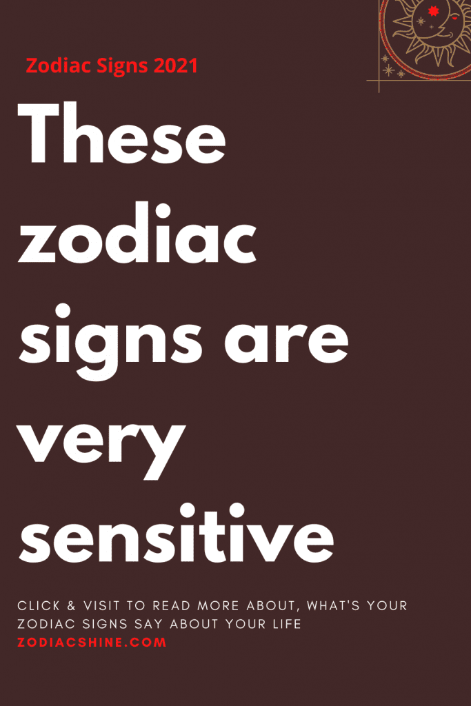 These zodiac signs are very sensitive – Zodiac Shine