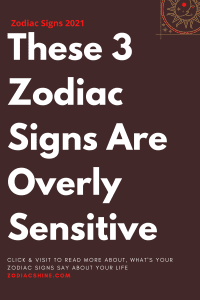 These 3 Zodiac Signs Are Overly Sensitive