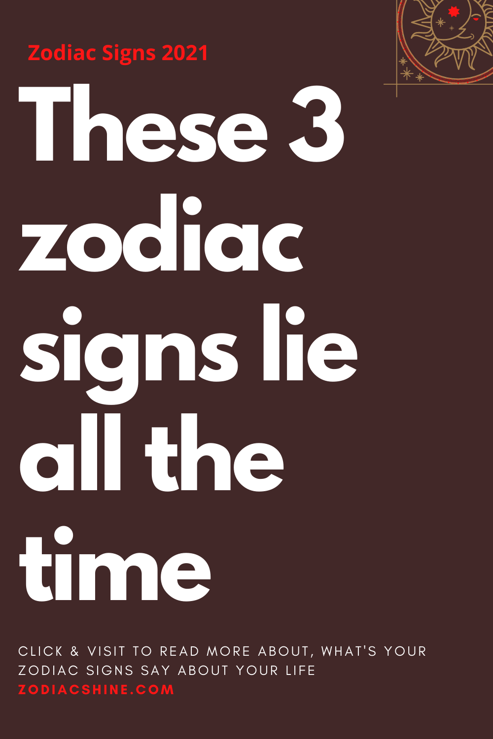 These 3 zodiac signs lie all the time – Zodiac Shine