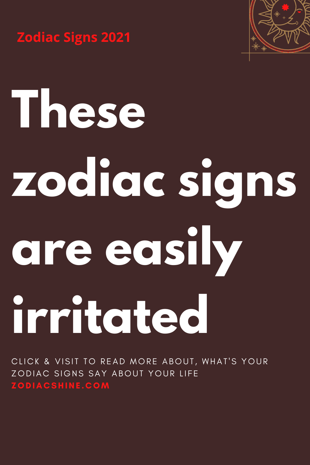 These zodiac signs are easily irritated – Zodiac Shine