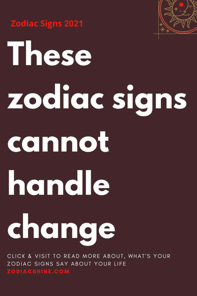 These zodiac signs cannot handle change – Zodiac Shine