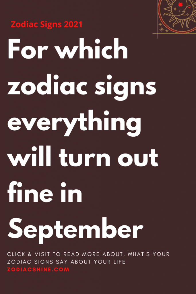 For which zodiac signs everything will turn out fine in September ...