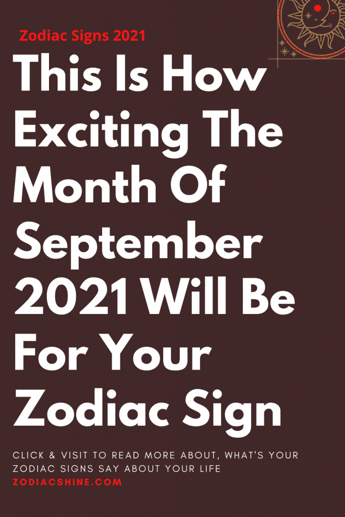 This Is How Exciting The Month Of September 2021 Will Be For Your ...