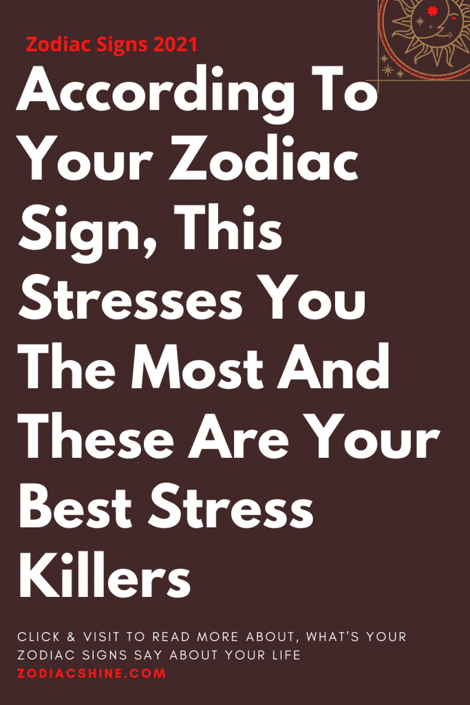 According To Your Zodiac Sign, This Stresses You The Most And These Are ...