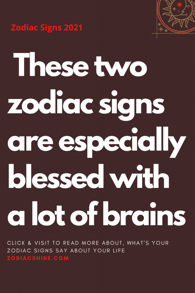 These Two Zodiac Signs Are Especially Blessed With A Lot Of Brains ...