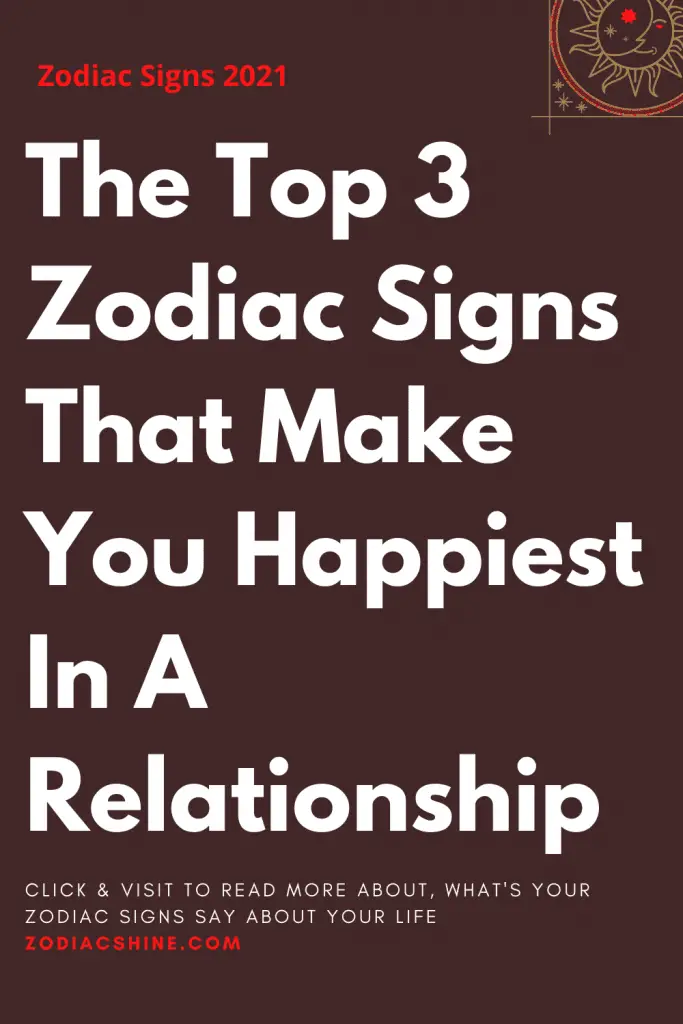 The Top 3 Zodiac Signs That Make You Happiest In A Relationship Zodiac Shine