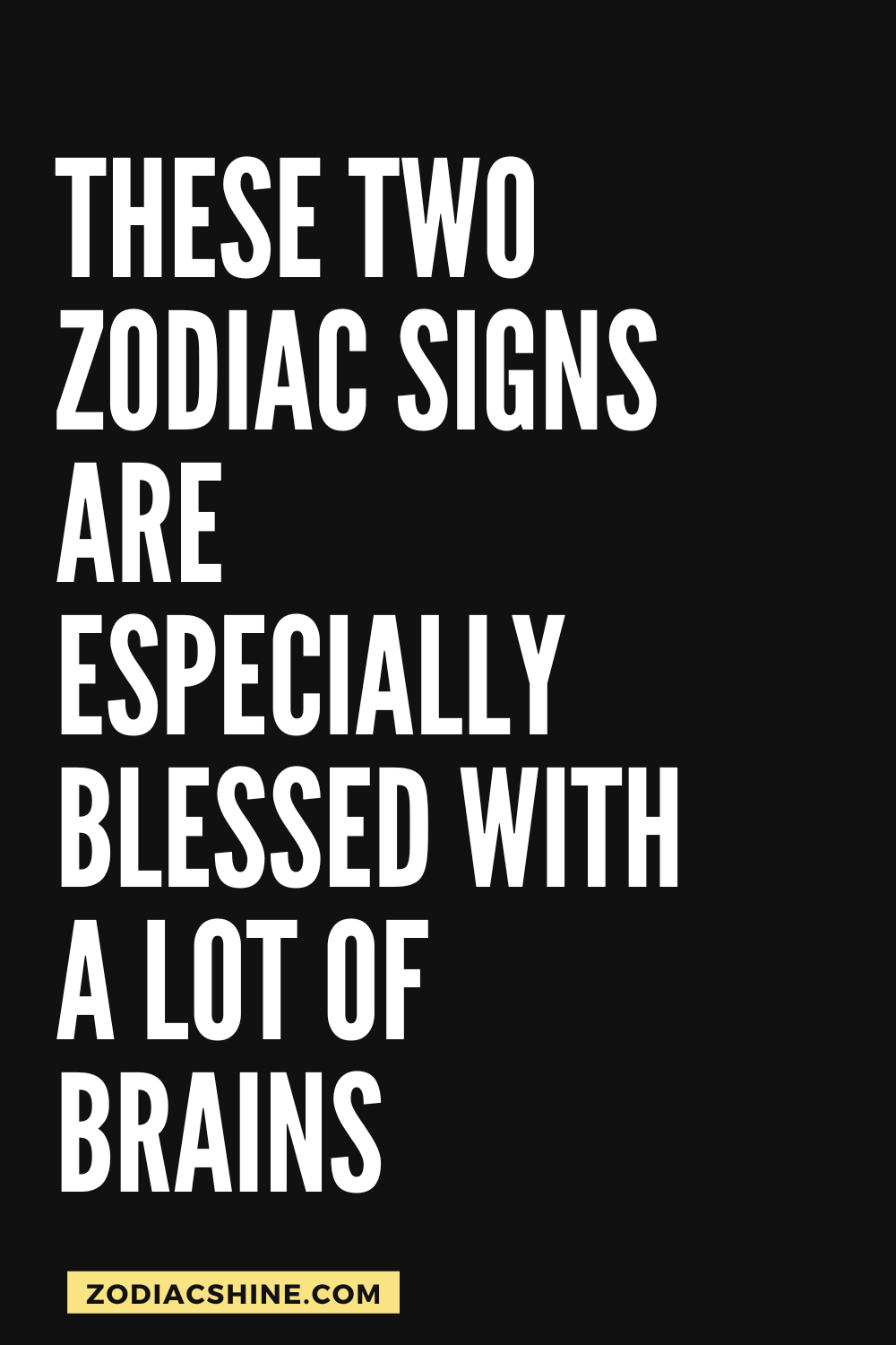 These Two Zodiac Signs Are Especially Blessed With A Lot Of Brains 