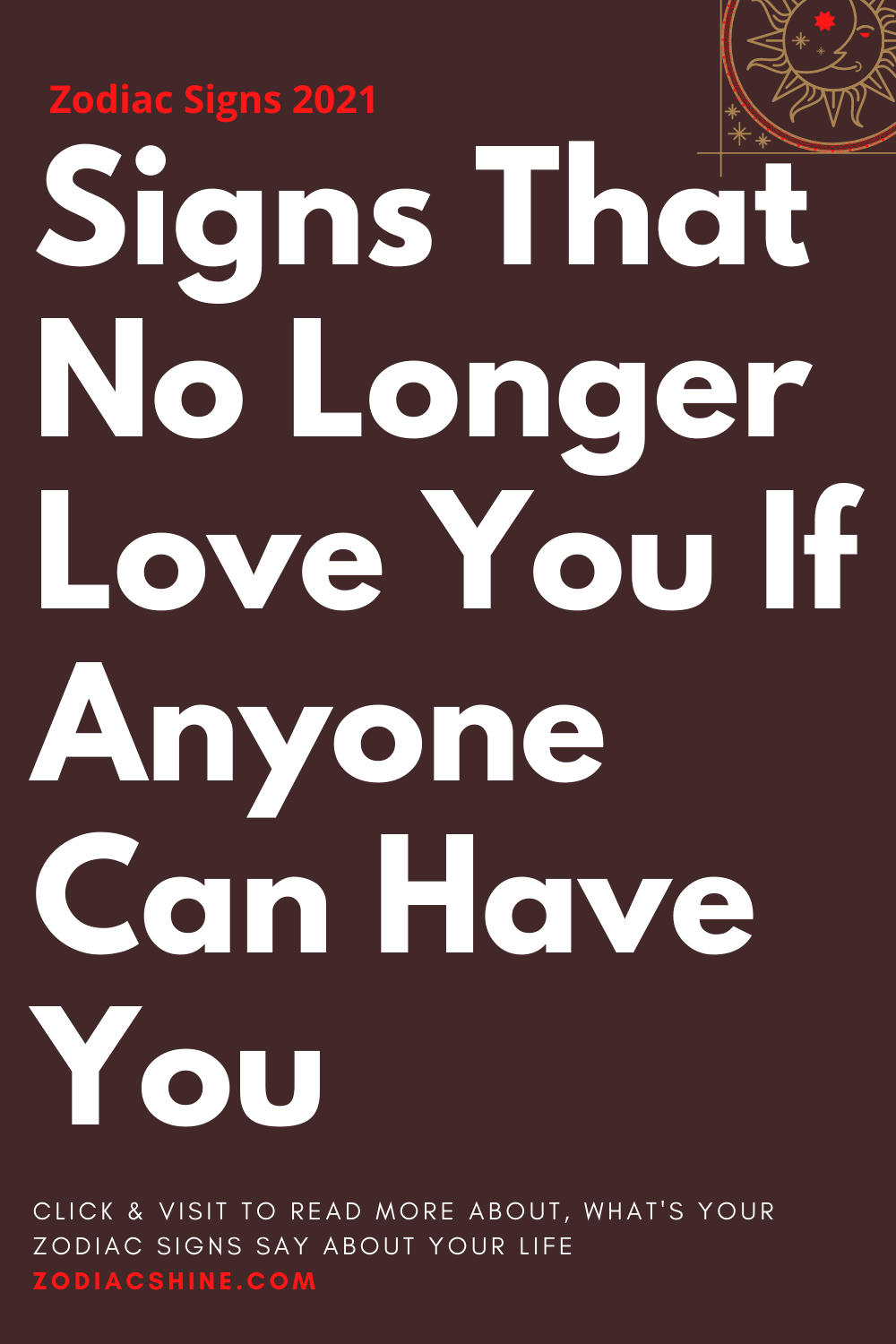 Signs That No Longer Love You If Anyone Can Have You