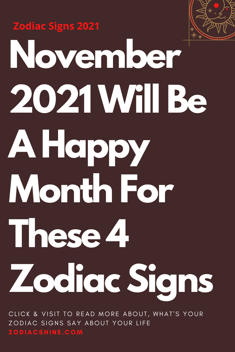 November 2021 Will Be A Happy Month For These 4 Zodiac Signs
