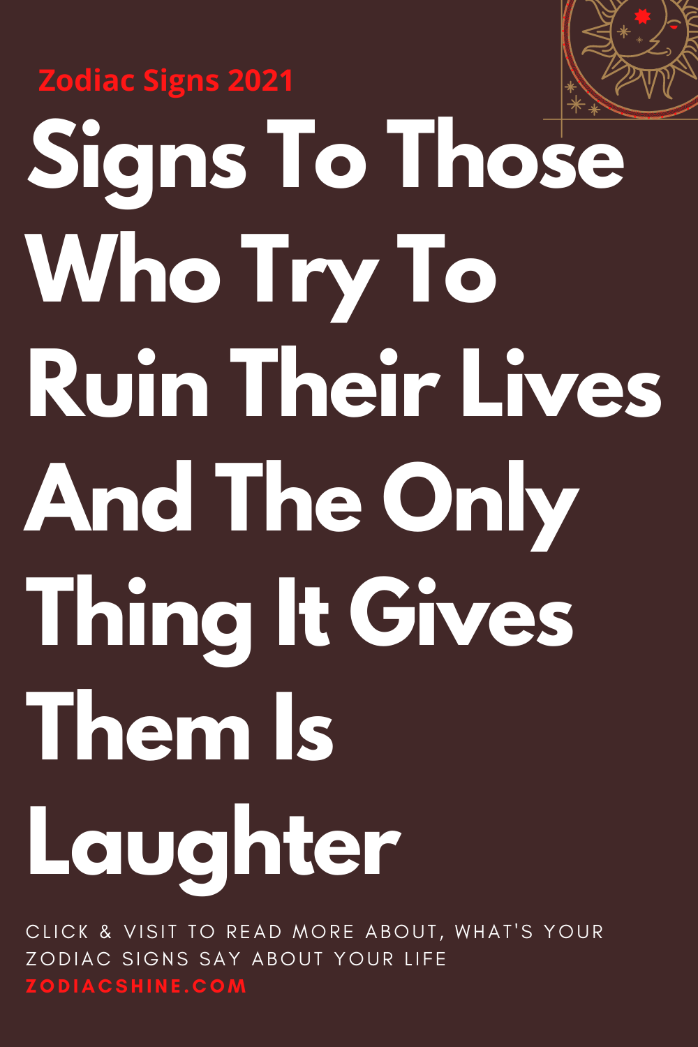 Signs To Those Who Try To Ruin Their Lives And The Only Thing It Gives Them Is Laughter