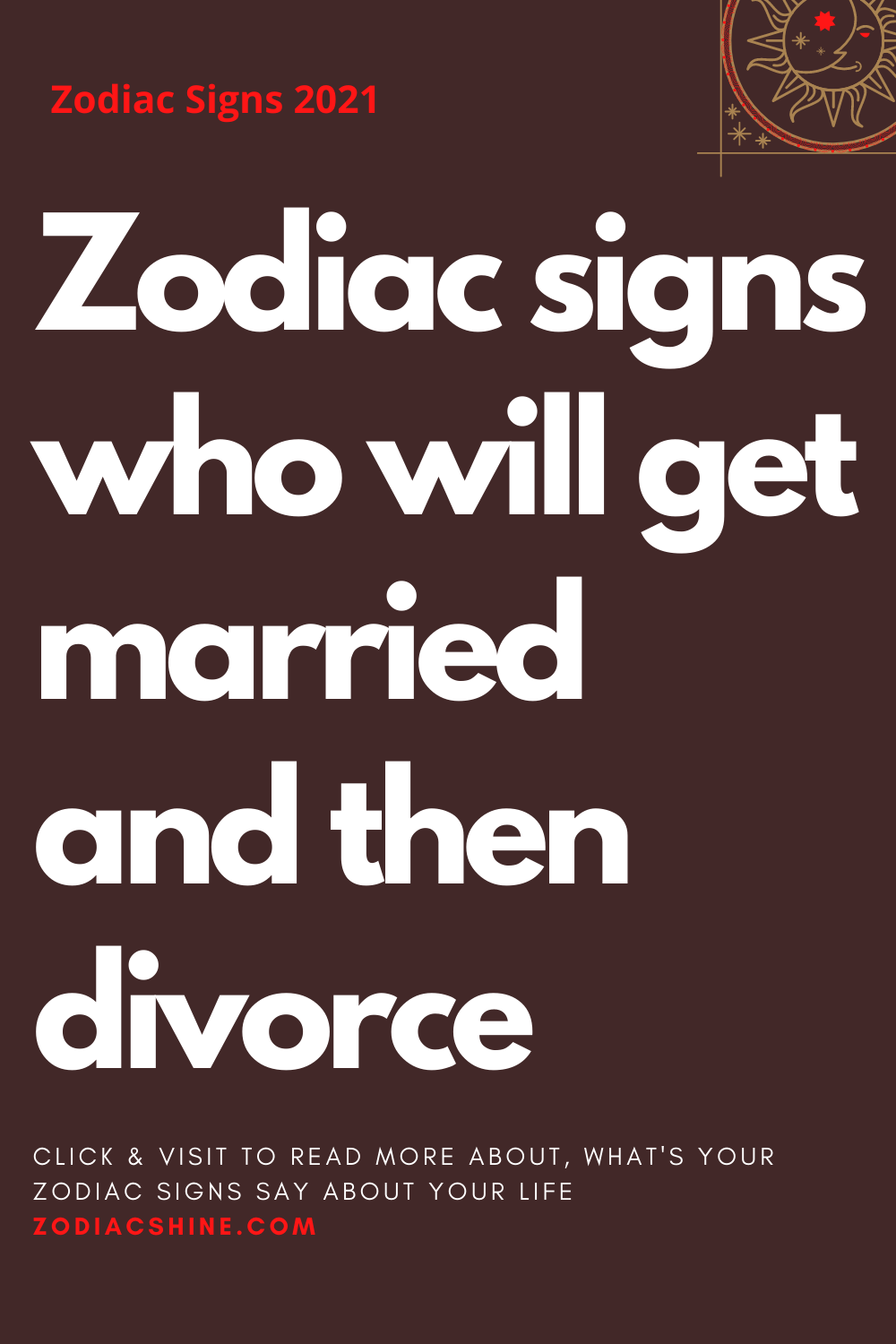 Zodiac signs who will get married and then divorce Zodiac Shine